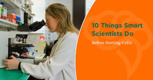 10 Things Smart Scientists Do Before Sorting Cells