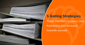 5 Gating Strategies To Get Your Flow Cytometry Data Published In Peer-Reviewed Scientific Journals