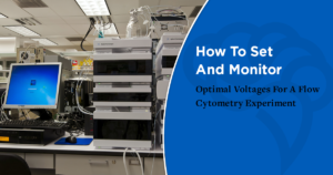 How To Set And Monitor Optimal Voltages For A Flow Cytometry Experiment