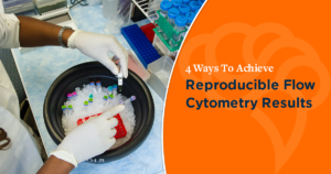 4 Ways To Achieve Reproducible Flow Cytometry Results