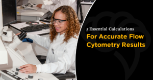 5 Essential Calculations For Accurate Flow Cytometry Results