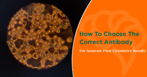 How To Choose The Correct Antibody For Accurate Flow Cytometry Results