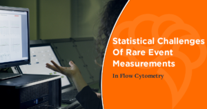 Statistical Challenges Of Rare Event Measurements In Flow Cytometry