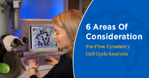 6 Areas Of Consideration For Flow Cytometry Cell Cycle Analysis