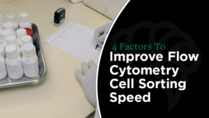 4 Factors To Improve Flow Cytometry Cell Sorting Speed