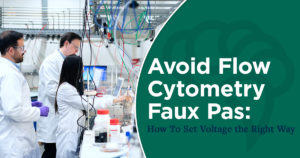 Avoid Flow Cytometry Faux Pas: How To Set Voltage The Right Way