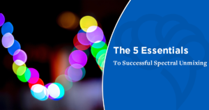 The 5 Essentials To Successful Spectral Unmixing