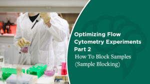Optimizing Flow Cytometry Experiments - Part 2         How To Block Samples (Sample Blocking)