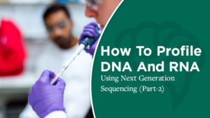 How To Profile DNA And RNA Expression Using Next Generation Sequencing (Part-2)