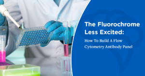 The Fluorochrome Less Excited: How To Build A Flow Cytometry Antibody Panel