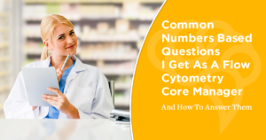 Common Numbers-Based Questions I Get As A Flow Cytometry Core Manager And How To Answer Them